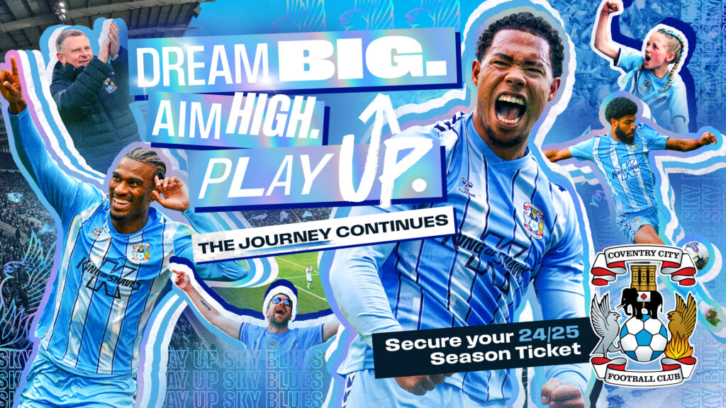 Key visual for Coventry City FC Season Ticket campaign showing players and fans celebrating with 'DREAM BIG. AIM HIGH. PLAY UP.' headline. Blue iridescent text and textures used across the image.